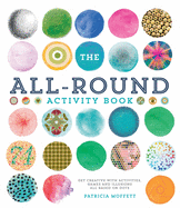The All-Round Activity Book: Get creative with activities, games and illusions all based on dots