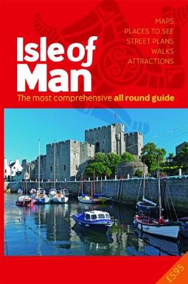 The All Round Guide to the Isle of Man 2018/19: The most comprehensive guide - Donaldson, Sara (Editor), and Cowsill, Miles (Editor)