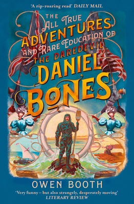 The All True Adventures (and Rare Education) of the Daredevil Daniel Bones - Booth, Owen