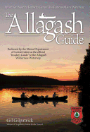 The Allagash Guide: What You Need to Know to Canoe This Famous Maine Waterway/ Winner of Legendary Maine Guide Award