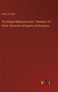 The Alleged Malpractice Suit. Thompson Vs. Smith. Statement of Experts and Surgeons