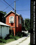 The Alleys and Back Buildings of Galveston: An Architectual and Social History