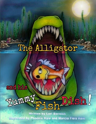 The Alligator and his Yummy Fish Dish - Bernish, Lori Lynn