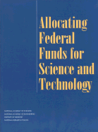 The Allocating Federal Funds for Science and Technology - National Research Council, and National Academy of Engineering, and National Academy of Sciences