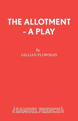 The Allotment - A Play - Plowman, Gillian