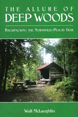 The Allure of Deep Woods: Backpacking the Northville-Placid Trail - McLaughlin, Walt