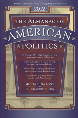 The Almanac of American Politics: The Senators, the Representatives and the Governors: Their Records and Election Results, Their States and Districts - Barone, Michael, and McCutcheon, Chuck