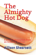 The Almighty Hot Dog: Factual Information from an Industry Veteran
