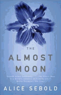 The Almost Moon: A Novel. Alice Sebold