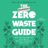 The (Almost) Zero-Waste Guide: 100+ Tips for Reducing Your Waste Without Changing Your Life