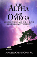 The Alpha and the Omega and Beginning and the End: The Journey Into Christ
