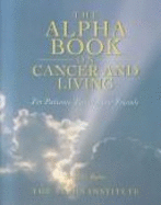 The Alpha Book on Cancer and Living for Patients, Family and Friends