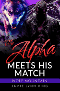 The Alpha Meets His Match: Wolf Mountain Book 1