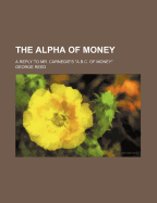 The Alpha of Money: A Reply to Mr. Carnegie's A.B.C. of Money