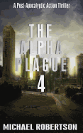 The Alpha Plague 4: A Post-Apocalyptic Action Thriller