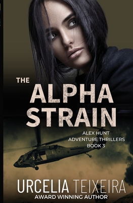 The ALPHA STRAIN: An ALEX HUNT Adventure Thriller - Teixeira, Urcelia