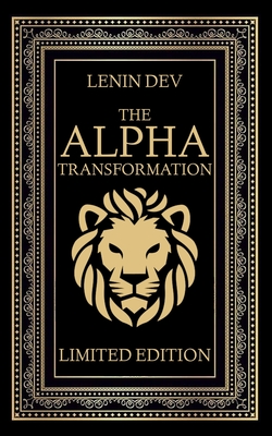 The Alpha Transformation: Mastering Self-Confidence in 21 Days (LIMITED EDITION) - Dev, Lenin