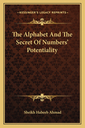 The Alphabet And The Secret Of Numbers' Potentiality