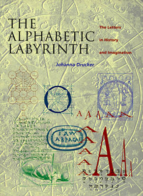 The Alphabetic Labyrinth: The Letters in History and Imagination - Drucker, Johanna