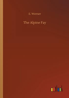 The Alpine Fay - Werner, E