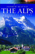 The Alps: A Cultural History - Beattie, Andrew