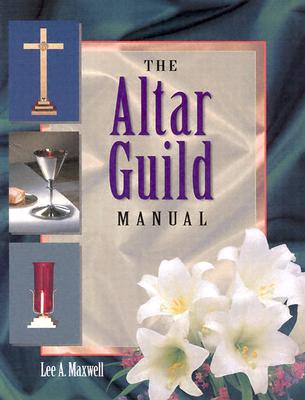 The Altar Guild Manual - Maxwell, L a