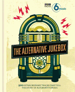 The Alternative Jukebox: 500 Extraordinary Tracks That Tell a Story of Alternative Music