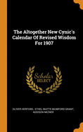 The Altogether New Cynic's Calendar Of Revised Wisdom For 1907