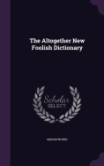 The Altogether New Foolish Dictionary