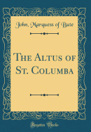 The Altus of St. Columba (Classic Reprint)