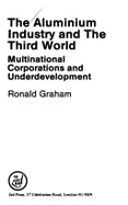 The Aluminium Industry and the Third World: Multinational Corporations and Underdevelopment - Graham, Ronald L.