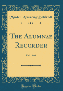 The Alumnae Recorder: Fall 1946 (Classic Reprint)