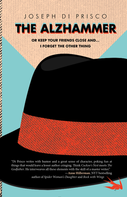 The Alzhammer: Or Keep Your Friends Close And... I Forget the Other Thing - Di Prisco, Joseph, Ph.D.