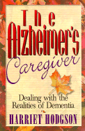 The Alzheimers Caregiver: Dealing with the Realities of Dementia
