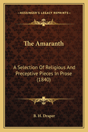 The Amaranth: A Selection of Religious and Preceptive Pieces in Prose (1840)