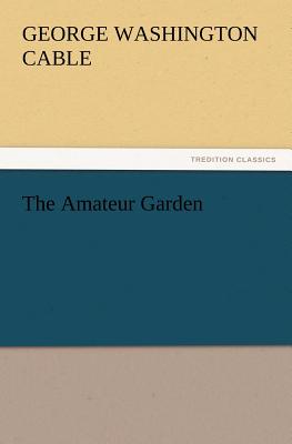 The Amateur Garden - Cable, George Washington