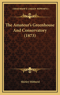 The Amateur's Greenhouse and Conservatory (1873)