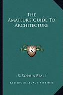 The Amateur's Guide To Architecture