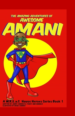 The Amazing Adventures of Awesome Amani: a W.R.E.a.C Havoc Heroes Series Book 1 - Samuels, Tracy-Ann, and Samuels, Jamiyl