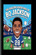 The Amazing Adventures of Bo Jackson: How One Kid Conquered Two Sports and Made History