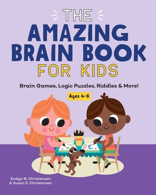 The Amazing Brain Book for Kids: Brain Games, Logic Puzzles, Riddles & More! - Christensen, Evelyn B, and Christensen, Susan E