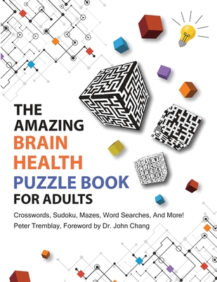 The Amazing Brain Health Puzzle Book for Adults: Crosswords, Sudoku, Mazes, Word Searches, and More! - Tremblay, Peter