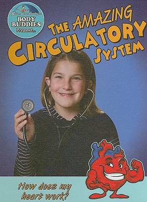 The Amazing Circulatory System: How Does My Heart Work? - Burstein, John