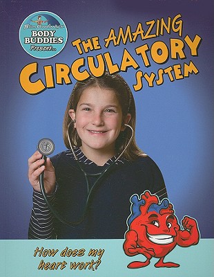 The Amazing Circulatory System: How Does My Heart Work? - Burstein, John