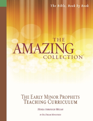 The Amazing Collection the Early Minor Prophets Teaching Curriculum: Hosea Through Micah - Runnion, Fay (Contributions by), and Harley, Pat, and Big Dream Ministries