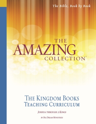 The Amazing Collection the Kingdom Books Teaching Curriculum: Joshua Through 2 Kings - Runnion, Fay (Contributions by), and Harley, Pat (Contributions by), and Big Dream Ministries