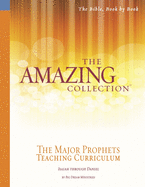 The Amazing Collection the Major Prophets Teaching Curriculum: Isaiah Through Daniel