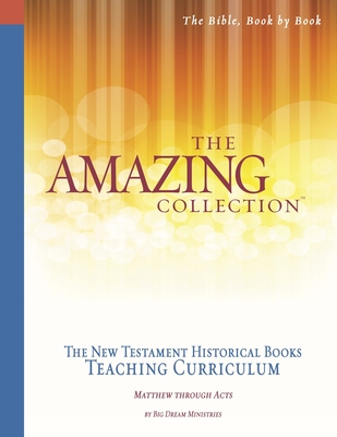 The Amazing Collection the New Testament Historical Books Teaching Curriculum: Matthew Through Acts - Runnion, Fay (Contributions by), and Harley, Pat (Contributions by), and Big Dream Ministries