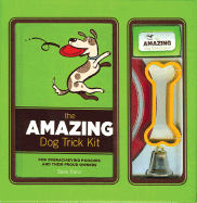 The Amazing Dog Trick Kit: For Overachieving Pooches and Their Proud Owners