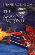 The Amazing Fartzini II: The magical adventures of a boy wizard continue ...